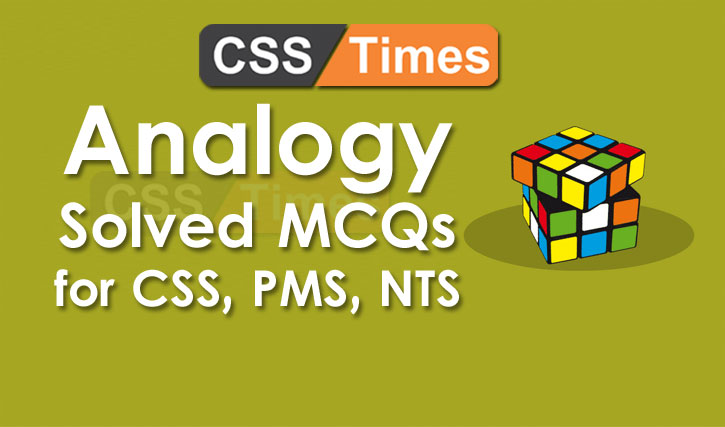 Analogy Solved MCQs (for CSS, PMS, NTS) General Knowledge Paper