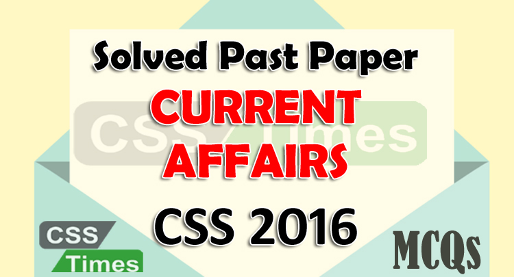 CSS Solved Past Papers Current Affairs CSS Paper 2016