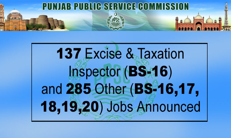 PPSC Announced 137 Excise & Taxation Inspector (BS-16) and 285 Other (BS-16,17,18,19,20) Announced