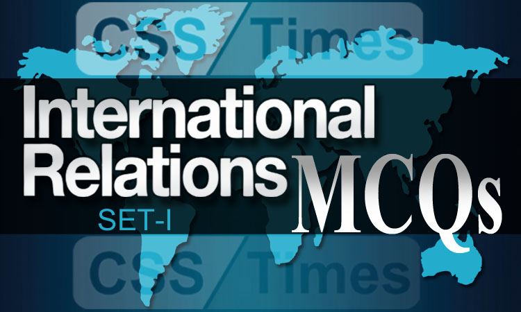 CSS International Relations Solved MCQs with Explanation (Set-I)