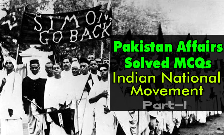 Indian National Movement Pakistan Affairs Solved MCQs For Competitive Exams Part-I copy