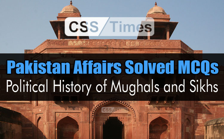 Pakistan Affairs Solved MCQs Political History of Mughals and Sikhs