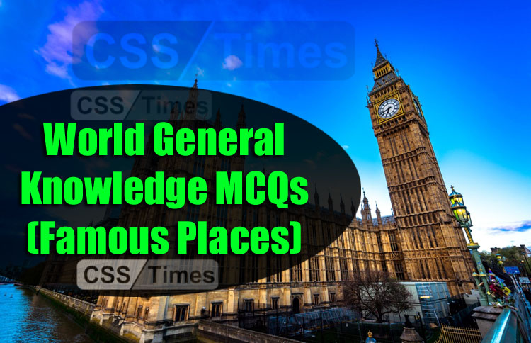 World General Knowledge MCQs (Famous Places)