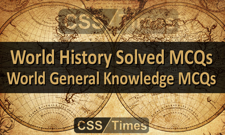 World History Solved MCQs | World General Knowledge MCQs