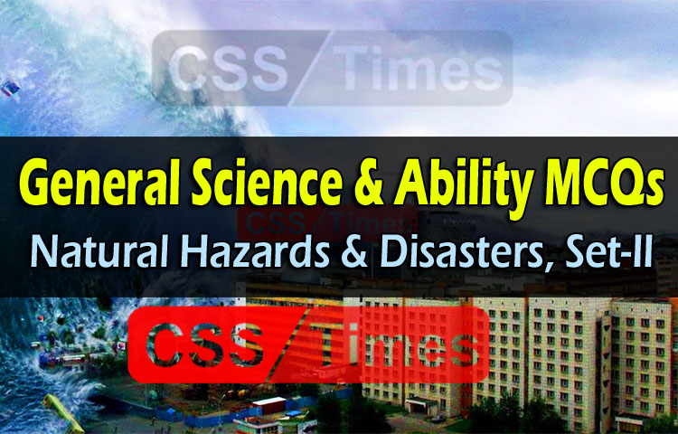 General Science & Ability MCQs (Natural Hazards and Disasters, Set-II)