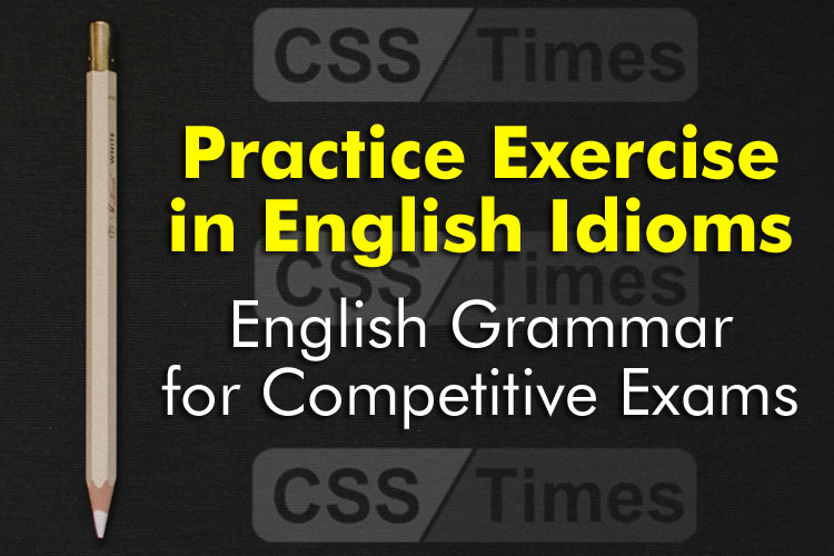 Practice Exercise in English Idioms, English Grammar for Competitive Exams