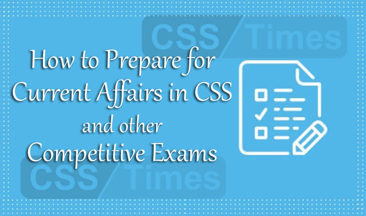How to Prepare for Current Affairs in CSS and other Competitive Exams