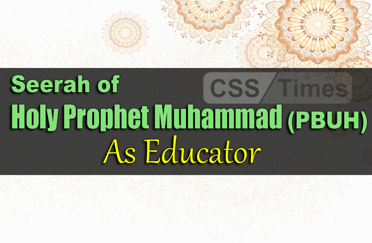 Seerah of Holy Prophet Muhammad (PBUH) As Educator | CSS Islamic Studies Notes