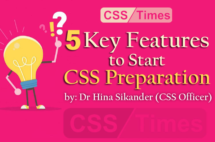 5 Key Features to Start CSS Preparation - by Dr Hina Sikander (CSS Officer)