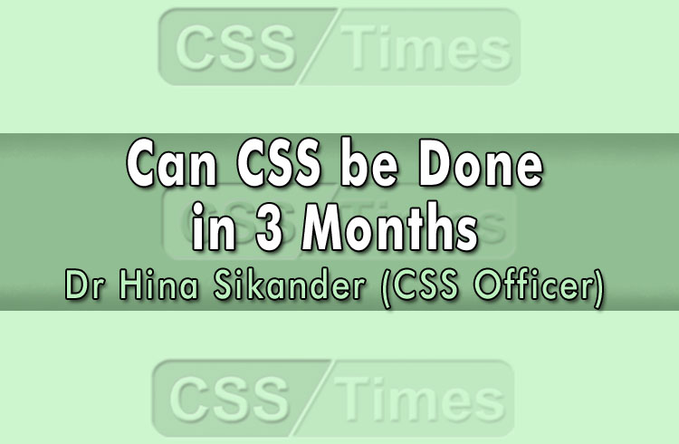 Can CSS be Done in 3 Months By Dr Hina Sikander CSS Officer
