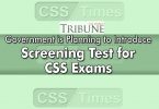 Government is Planning to Introduce Screening Test for CSS Examination
