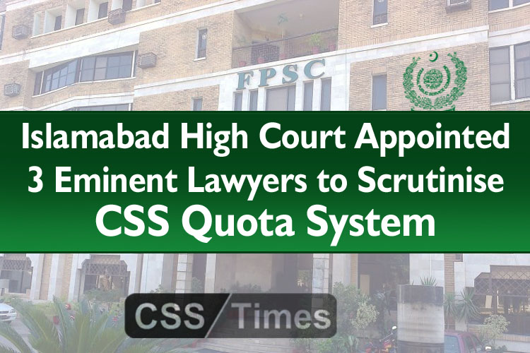 IHC Appointed 3 Eminent Lawyers to Scrutinise CSS Quota System