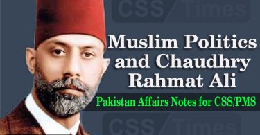 Muslim Politics and Chaudhry Rehmat Ali Pakistan Affairs Notes for CSS PMS