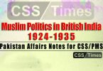Muslim Politics in British India: 1924-1935 Pakistan Affairs Notes for CSS/PMS