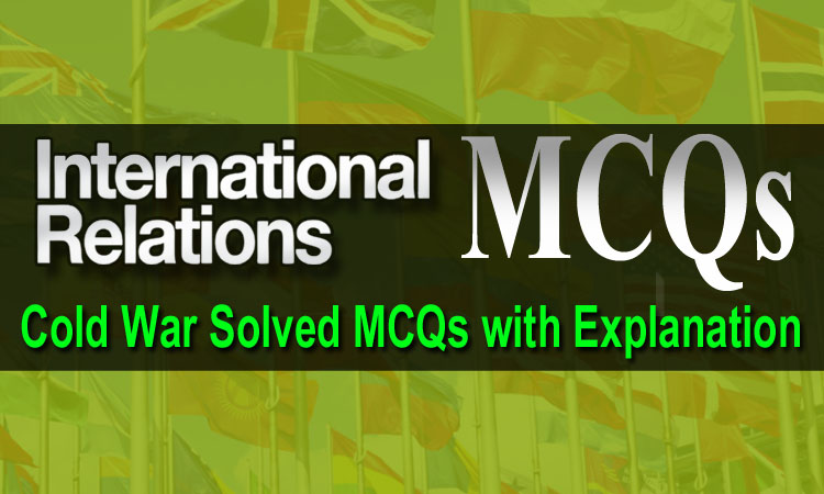 International Relations MCQs (Cold War) Solved with Explanation