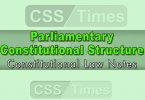Parliamentary - Constitutional Structure CSS Constitutional Law Notes