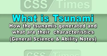 What is Tsunami Their Generated & Characteristics CSS General Science & Ability Notes