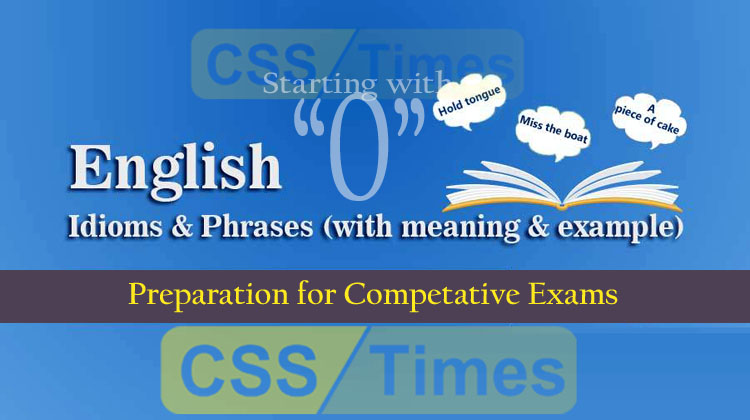 English Grammar: Idioms And Phrases (“Set-O”) | for CSS, PMS, PCS, NTS