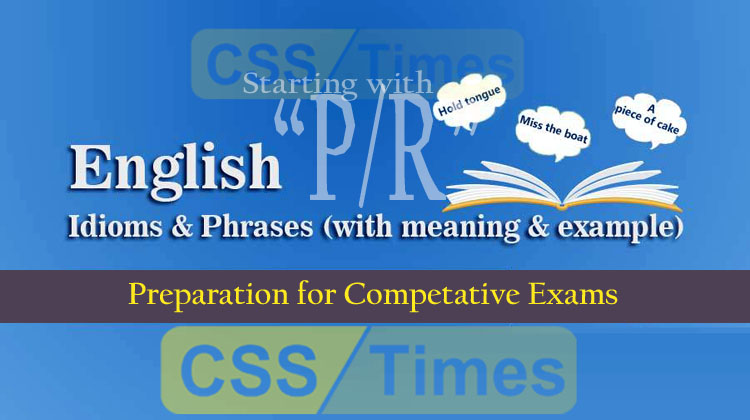 English Grammar: Idioms And Phrases (“Set-P, R”) | for CSS, PMS, PCS, NTS