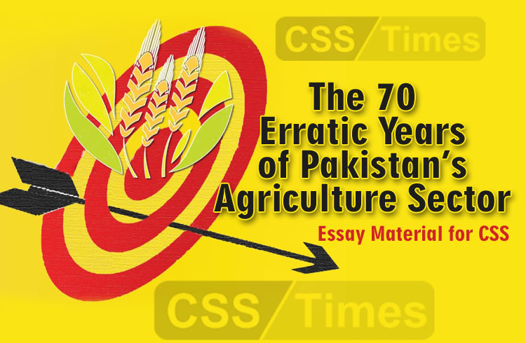 The 70 Erratic Years of Pakistan’s Agriculture Sector (Essay Material for CSS)