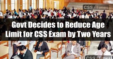 Govt Decides to Reduce Age Limit for CSS Exam by Two Years