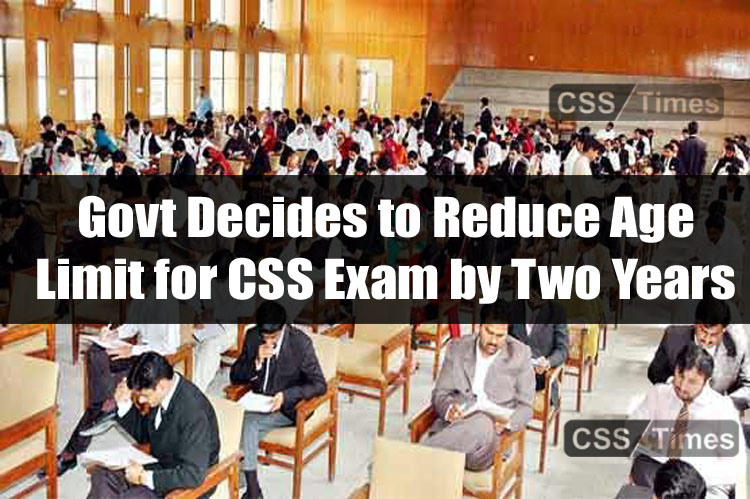 Govt Decides to Reduce Age Limit for CSS Exam by Two Years