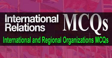 International Relations MCQs - International and Regional Organizations Solved MCQs