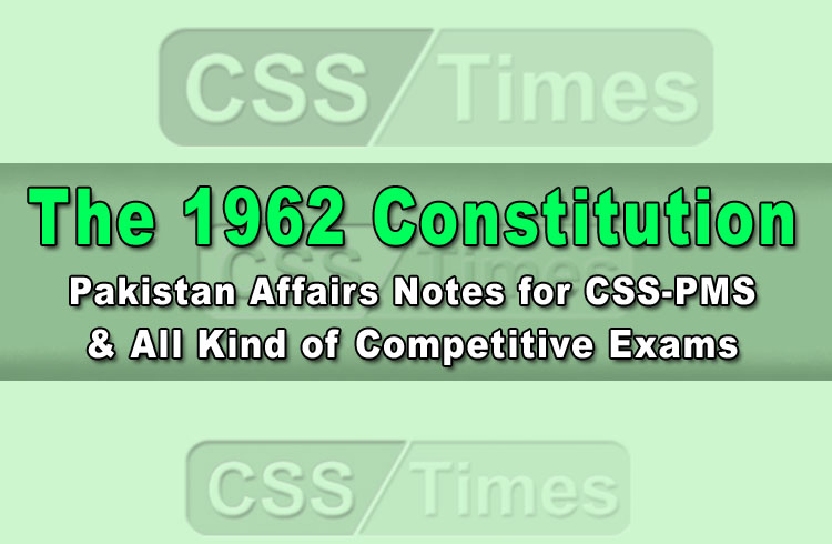 1962 Constitution | Pakistan Affairs Notes for CSS-PMS