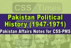 Pakistan Political History (1947-1971) | Pakistan Affairs Notes for CSS-PMS
