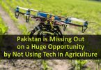 Pakistan is Missing Out on a Huge Opportunity by Not Using Tech in Agriculture (CSS Essay)