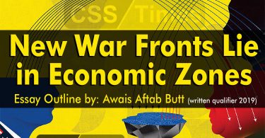 New War Fronts Lie in Economic Zones (Essay Outline by: Awais Aftab Butt)