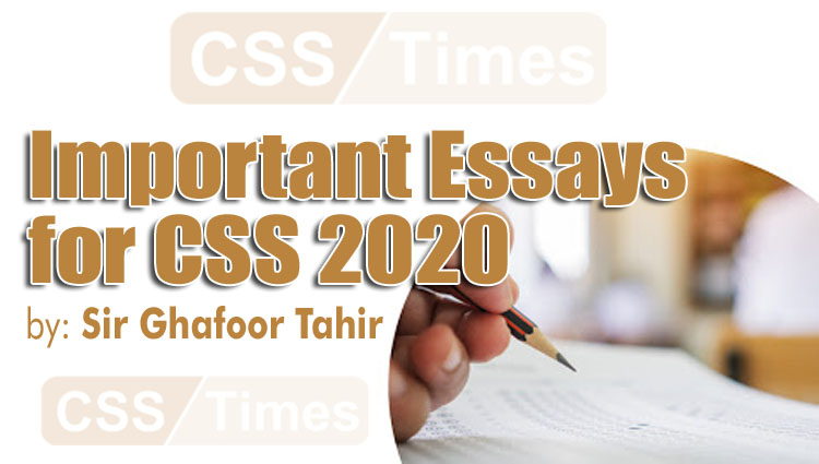 Important Essays for CSS 2020 Examination by Sir Ghafoor Tahir