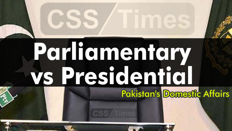 Parliamentary vs Presidential | (Pakistan's Domestic Affairs)