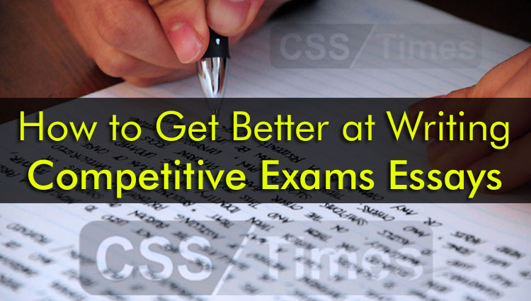 How to Get Better at Writing Competitive Exams Essays