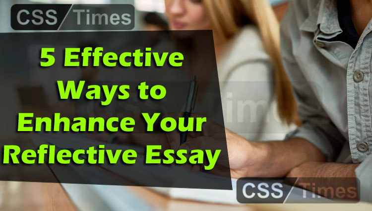 5 Effective Ways to Enhance Your Reflective Essay