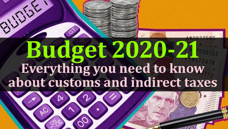 Budget 2020-21 - Everything you need to know about customs and indirect taxes