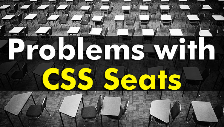 Problems with CSS seats (By: Mohsin Saleem Ullah)