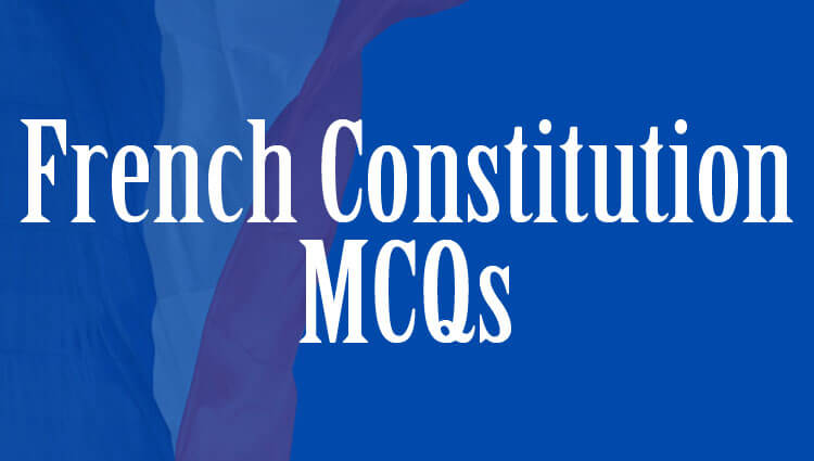 French Constitution MCQs for all type of General Knowledge Tests