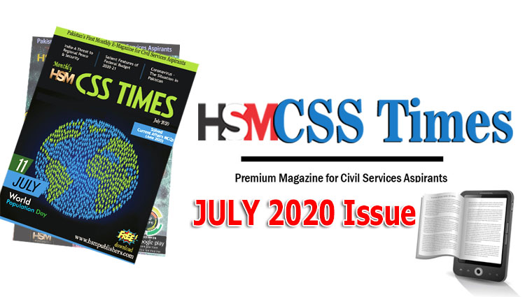 Warm wishes for all our readers of HSM CSS Times. We are proudly presenting You with a new Monthly e-Magazine named HSM CSS Times Magazine. This magazine is being made available to aspirants of all forms of competitive examinations. The content developed is wholly in an exam-oriented fashion – Keeping ‘You’ Ahead of ‘Them’.  We at HSM CSS Times, strive to bring to Your fore factually correct and contextually current content to aid you in Your preparation. We bring forth our expertise in selecting content relevant for Current Affairs / General Knowledge syllabus of various examinations.  HSM CSS Times is not just another Current Affairs Magazine its more than a Magazine for CSS Aspirants. Keeping an eye on ease of reading, we have made the whole text in a bullet format for easy comprehension. The content is short, crisp and up to the point fashion. Issues of current affairs are divided into various sections of relevant subject matter. This is to make it easier for the reader to select a topic of one’s interest to read. Having said this, We, the HSM CSS TIMES Magazine, endeavor to be a part of Your success and see You have a life of Your dreams. Follow the below button to Download HSM CSS TIMES Magazine in PDF FREE Download HSM CSS TIMES July 2020 Magazine PDF