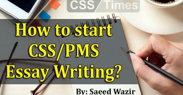 How to start CSS/PMS Essay Writing? (By: Saeed Wazir)