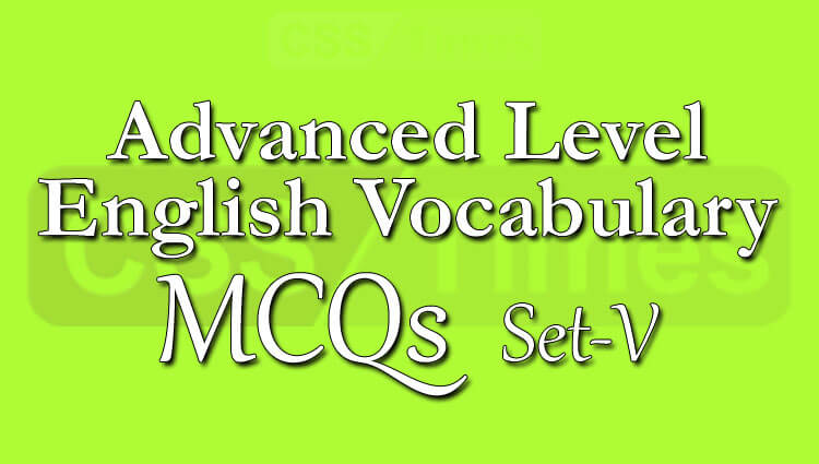 Advanced Level English Vocabulary MCQs (Set-5)