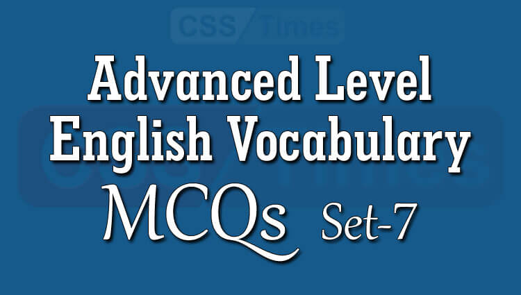 Advanced Level Vocabulary Exercise - MCQ Test - 7
