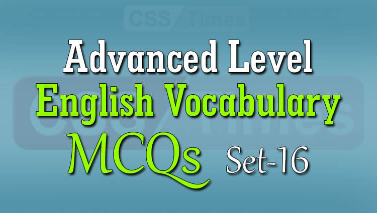 Advanced Level English Vocabulary MCQs (Set-16)