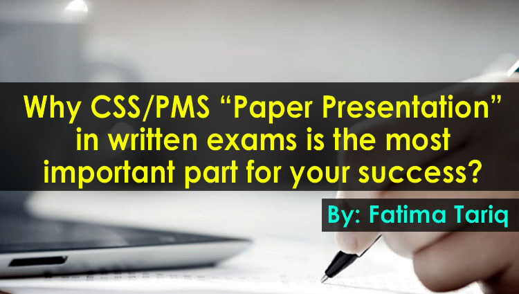 Why CSS/PMS “Paper Presentation” in written exams is the most important part for your success?