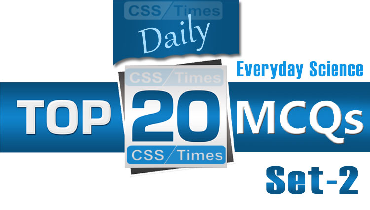 Daily Top-20 MCQs for CSS, PMS, PCS, FPSC and related Exams (Set-2)