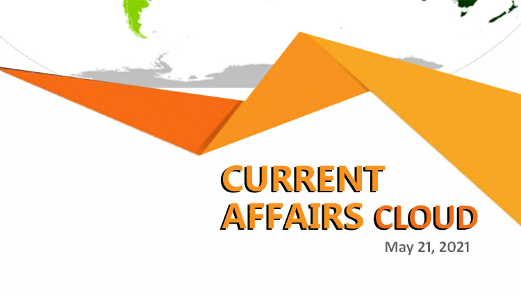 Current Affairs Cloud for CSS Exams (May 21, 2021)