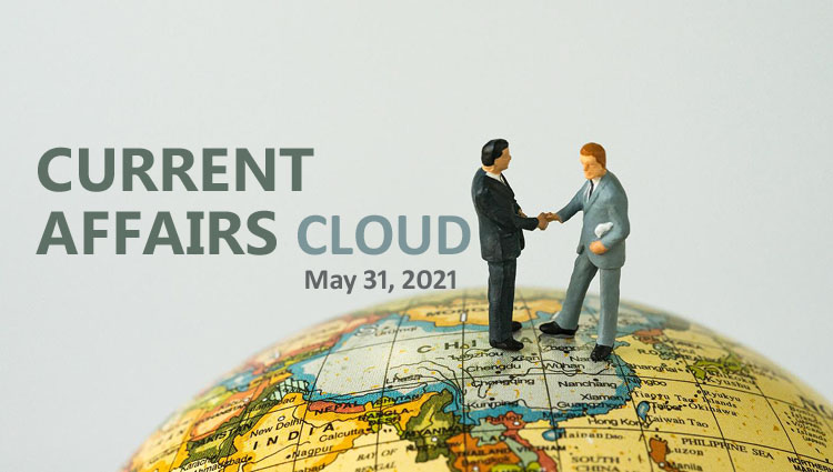 Current Affairs Cloud for CSS /PMS Exams (May 31, 2021)