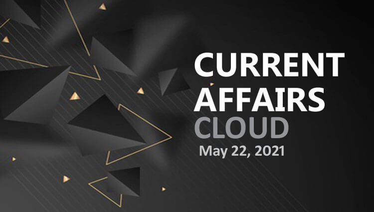 Current Affairs Cloud for CSS /PMS Exams (May 22, 2021)