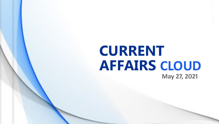 Current Affairs Cloud for CSS /PMS Exams (May 27, 2021)