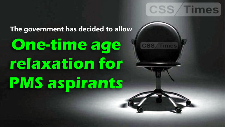 The government decided to allow one-time age relaxation to PMS aspirants